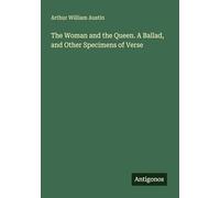 The Woman and the Queen. A Ballad, and Other Specimens of Verse