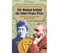 The Woman behind the Nobel Peace Prize: Bertha von Suttner and Alfred Nobel