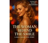 The Woman Behind the Smile: A Hollywood Love Story