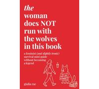 The Woman Does Not Run with the Wolves in This Book: a feminist (and slightly ironic) survival mini guide without becoming a legend