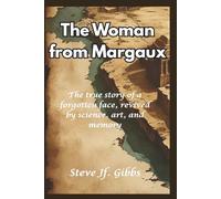 The Woman from Margaux: The true story of a forgotten face, revived by science, art, and memory.