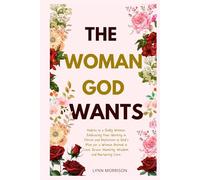 The Woman God wants: Habits Of A Godly Woman: Embracing Your Identity In Christ And Reflection of God's Plan For A Woman Rooted in Love, Grace, Humility, Wisdom, And Nurturing Care.