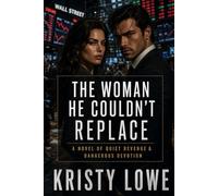The Woman He Couldn't Replace: A Novel of Quiet Revenge & Dangerous Devotion