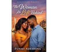 The Woman He Left Behind: A Lagos Hearts Romance