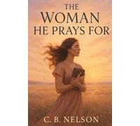 The Woman He Prays for: A Faithful Woman’s Guide to Real Love