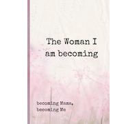 The Woman I am becoming - becoming Mama, becoming Me: Pregnancy Journal for Self-Discovery, Gratitude, Affirmations, and Thoughts | 120 pages (6" x 9")