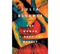 The Woman I Kept to Myself by Julia Alvarez Julia Alvarez (Auteur)