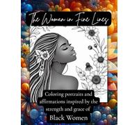The Woman in Fine Lines: Coloring portraits and affirmations inspired by the strength and grace of Black Women