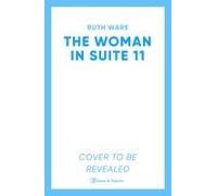The Woman in Suite 11: The gripping follow-up to multi-million bestselling author Ruth Ware's The Woman in Cabin 10 - now a Netflix film, starring Keira Knightley.