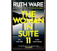 The Woman in Suite 11: The gripping follow-up to multi-million bestselling author Ruth Ware’s The Woman in Cabin 10 - now a Netflix film, starring Keira Knightley.