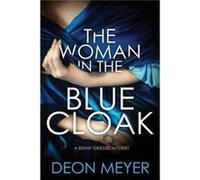 The Woman in the Blue Cloak : A Benny Griessel Novel Deon Meyer (Auteur)