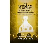 The Woman in the Light: A True Story of Mystery, Healing and Hope.