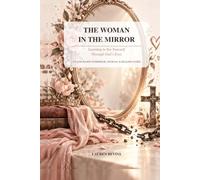 The woman in the mirror: Learning to see yourself through God's eyes