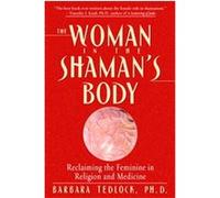 The Woman in the Shaman's Body Barbara Tedlock (Auteur)