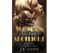 The Woman in the Spotlight A gripping and dazzling historical novel set in 1930s Berlin from the bestselling author of The Woman from Saint Germain - J.R. Lonie - Harpercollins - ebook (ePub) - Livre