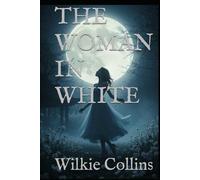 THE WOMAN IN WHITE: A Gothic Mystery of Madness, Identity, and Deception