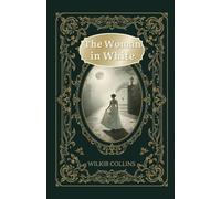 The Woman in White: A Gothic Tale of Secrets, Identity, and Deception in Victorian England