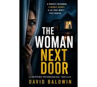 The Woman Next Door: A Perfect Neighbor. A Deadly Secret. A Lie That Won’t Stay Buried.