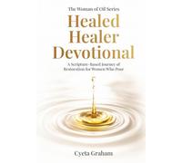 The Woman of Oil Series: Healed Healer Devotional: A Scripture - Based Journey of Restoration for Woman Who Pour