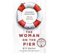 The Woman on the Pier by B P Walter Paperback Book B P Walter (Auteur)