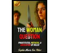 The Woman Question: Prostitutes, Mothers, & Abdication Of Roles