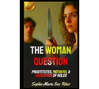 The Woman Question: Prostitutes, Mothers, & Abdication Of Roles