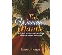 The Woman’s Mantle: A Prophetic Revelation of the Anointing & Mantle that is coming upon Women.