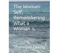 The Woman-Self, Remembering What a Woman is