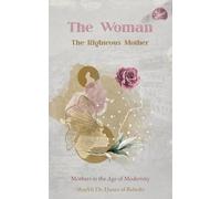 The Woman, the Righteous Mother: Mothers in the Age of Modernity