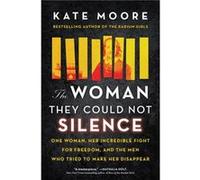 The Woman They Could Not Silence The Timeless Story of an Outspoken Woman and the Men Who Tried to Make Her Disappear by Kate Moore Kate Moore (Auteur)