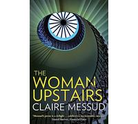 The Woman Upstairs: 'Messud's prose grabs the reader by the collar' New York Times Book Review