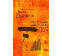 The Woman Who Always Loved Picasso by Julia Blackburn Unknown (Auteur)