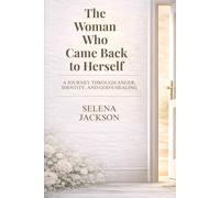 THE WOMAN WHO CAME BACK TO HERSELF: A Journey Through Anger, Identity, And God’s Healing