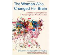 The Woman Who Changed Her Brain: And Other Inspiring Stories of Pioneering Brain Transformation