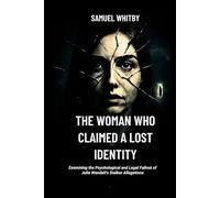 THE WOMAN WHO CLAIMED A LOST IDENTITY: Examining the Psychological and Legal Fallout of Julia Wandelt's Stalker Allegations