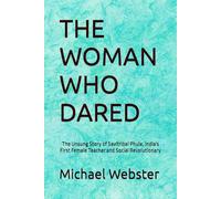 THE WOMAN WHO DARED: The Unsung Story of Savitribai Phule, India's First Female Teacher and Social Revolutionary