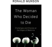The Woman Who Decided to Die by Munson Ronald Professor of Philosophy and Medicine Professor of Philosophy and Medicine University of Missouri St. Louis H Ronald Munson (Auteur)