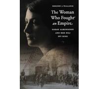 The Woman Who Fought an Empire: Sarah Aaronsohn and Her Nili Spy Ring