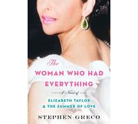 The Woman Who Had Everything A Novel of Elizabeth Taylor and the Summer of Love - Stephen Greco - A John Scognamiglio Book - ebook (ePub) - Livre