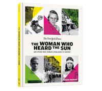 The Woman Who Heard the Sun and Other True Stories Overlooked by History