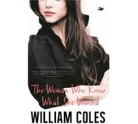 The Woman Who Knew What She Wanted by William Coles William Coles (Auteur)