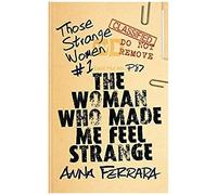 The Woman Who Made Me Feel Strange