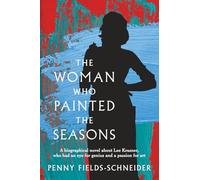 The Woman Who Painted The Seasons: A biographical fiction novel about Lee Krasner, who had an eye for genius and a passion for art.