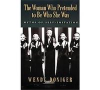 The Woman Who Pretended to Be Who She Was Wendy Doniger (Auteur)
