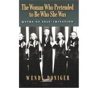 The Woman Who Pretended To Be Who She Was Wendy Doniger (Auteur)