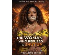 The Woman Who Refused To Shut Up: A brutally honest book about silence, self-betrayal, and the moment a woman chooses herself.