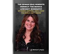 THE WOMAN WHO REWROTE HERSELF: THE MONICA LEWINSKY BIOGRAPHY OF POWER, SURVIVAL, AND A VOICE THE WORLD CAN’T IGNORE: She became the story, then became the storyteller.