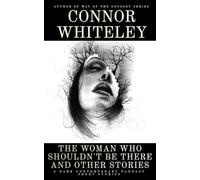 The Woman Who Shouldn't Be There and Other Stories: 5 Dark Contemporary Fantasy Short Stories