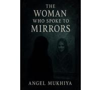 The Woman Who Spoke to Mirrors: A gothic psychological thriller about mirrors that remember what you forget and a woman whose reflection begins to live a life of its own.