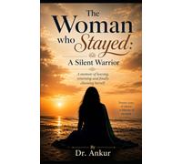 The Woman Who Stayed: A Silent Warrior: A Memoir of Leaving, Returning and finally Choosing Herself